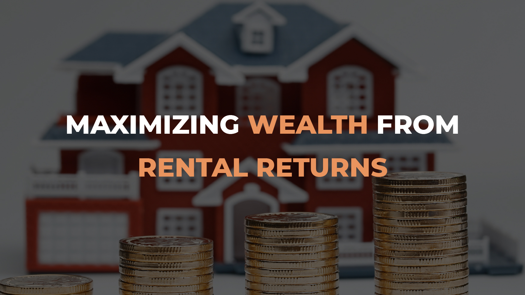 Maximizing wealth from Rental Returns