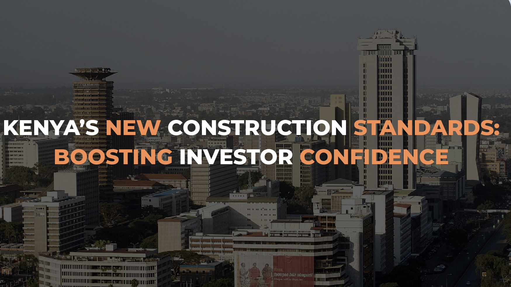 Kenya’s New Construction Standards: Boosting Investor Confidence