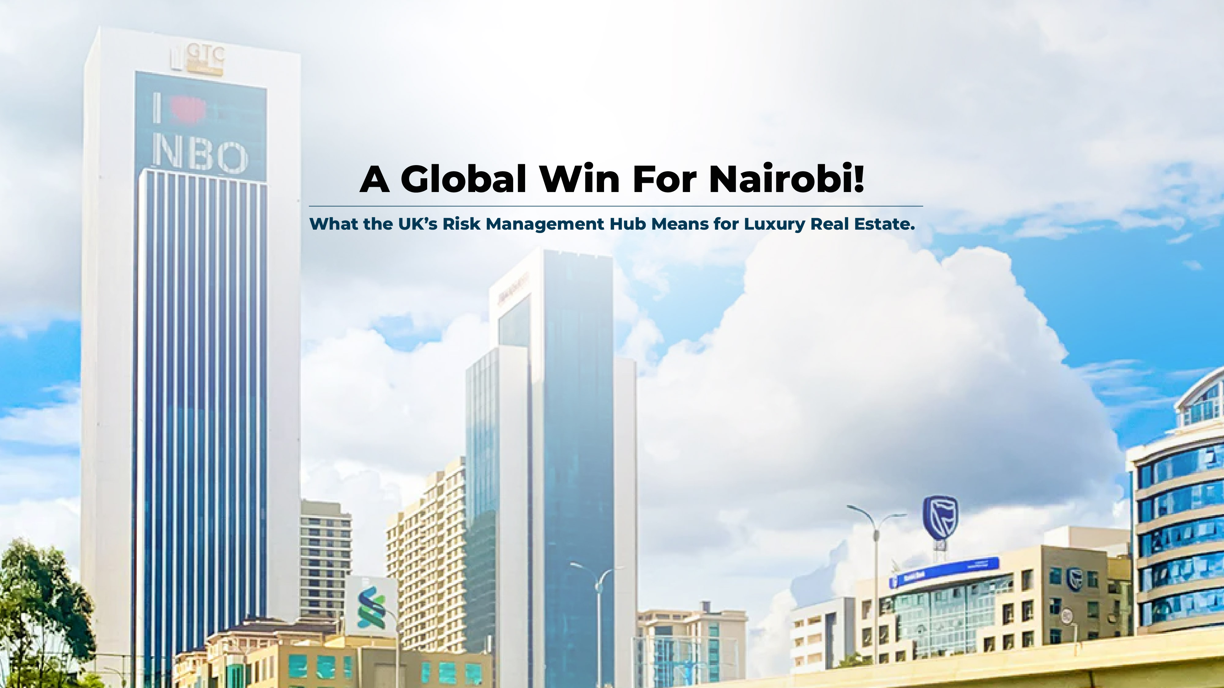 A Global Win for Nairobi: What the UK’s Risk Management Hub Means for Luxury Real Estate.