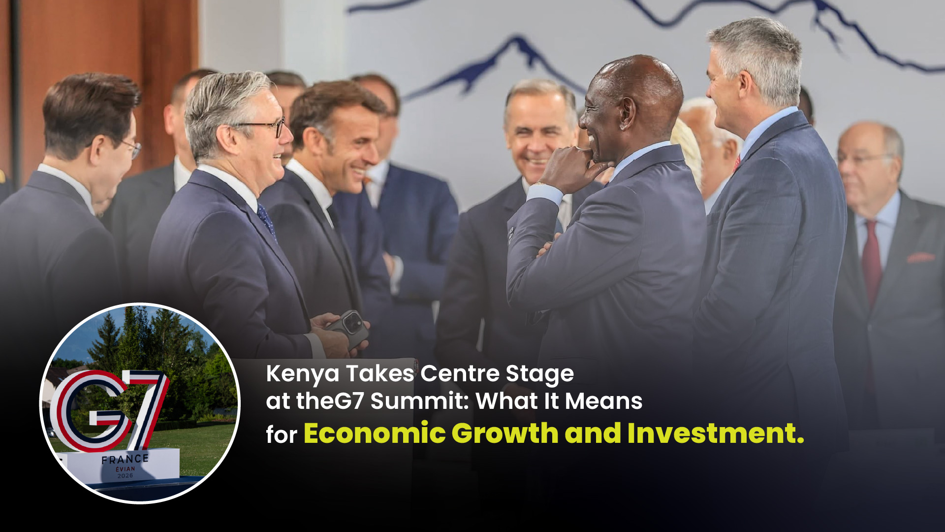 Kenya Takes Centre Stage at the G7 Summit: What It Means for Economic Growth and Investment. 