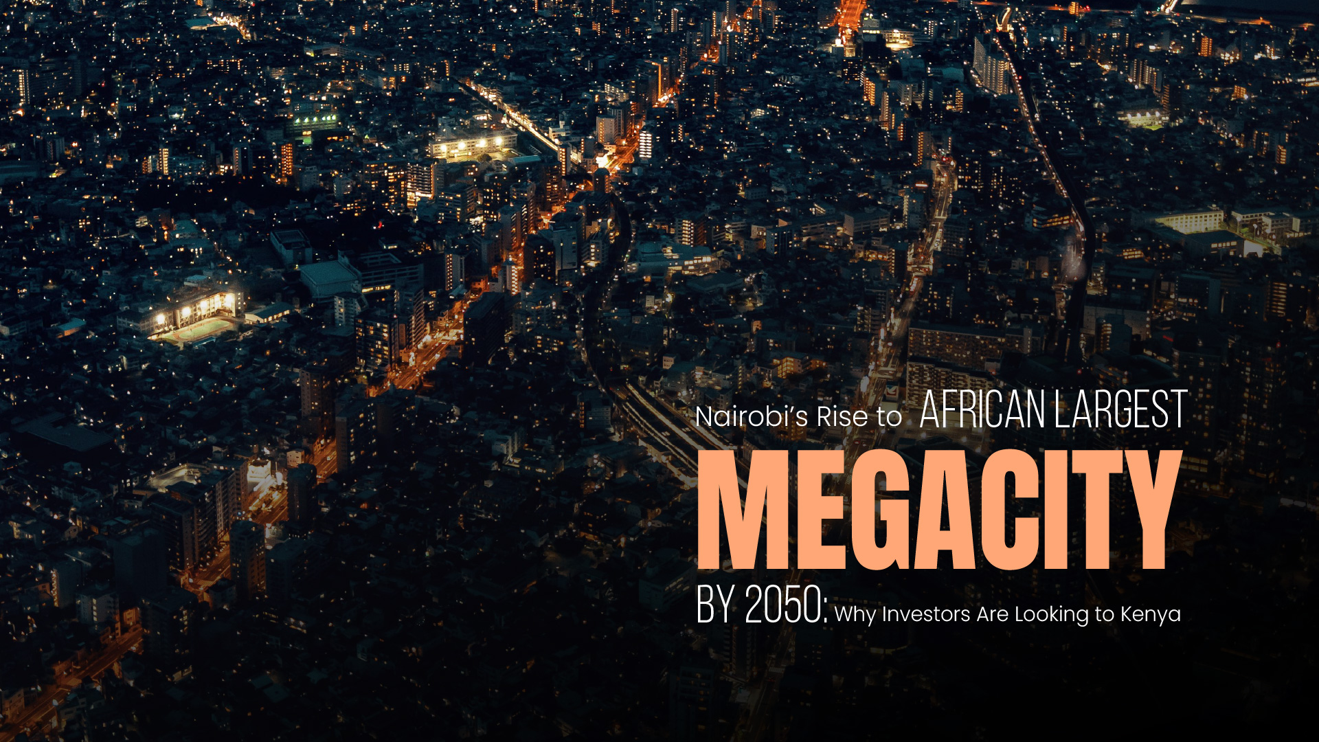 Nairobi’s Rise to Africa’s Largest Megacity by 2050: Why Investors Are Looking to Kenya