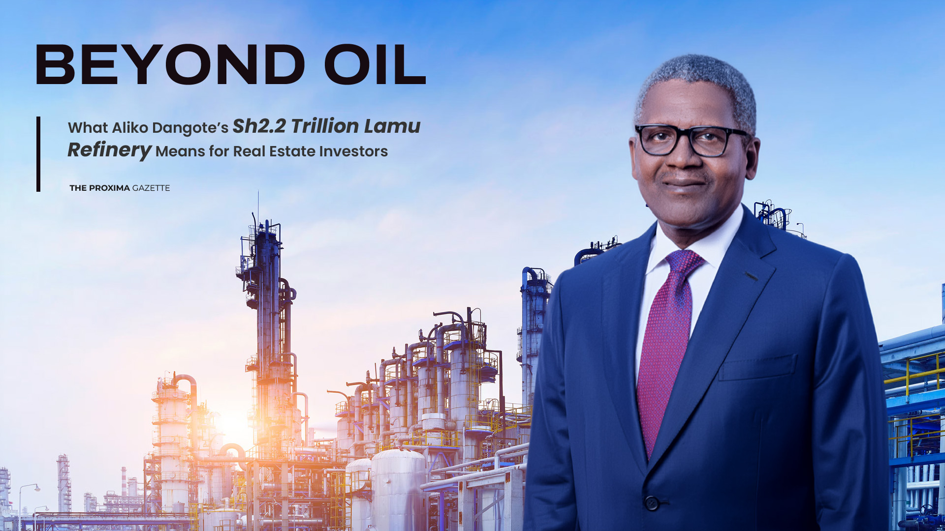 Beyond Oil: What Aliko Dangote’s Sh2.2 Trillion Lamu Refinery Means for Real Estate Investors